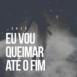 Album cover of Eu Vou Queimar Até o Fim
