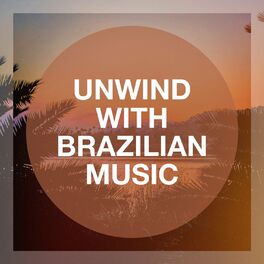 Album cover of Unwind With Brazilian Music