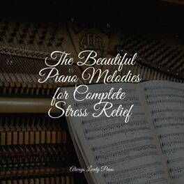 Album cover of The Beautiful Piano Melodies for Complete Stress Relief