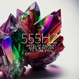 Album cover of 555Hz Develop Radiant Aura & Return to Pure Soul: Powerful Aura Cleanse, Power of Self-Expression