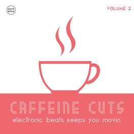 Album cover of Caffeine Cuts, Vol. 2 (Electronic Beats Keeps You Movin')