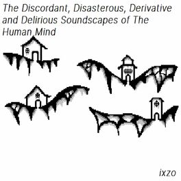 Album cover of The Discordant, Disastrous, Derivative and Delirious Soundscapes of The Human Mind
