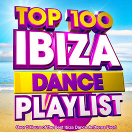 Album cover of Top 100 Ibiza Dance Playlist - Over 5 Hours of the Best Ibiza Dance Anthems Ever!