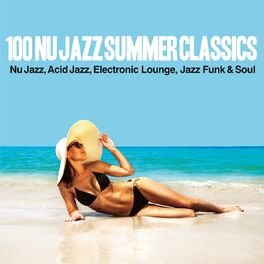 Album cover of 100 Nu Jazz Summer Classics (Nu Jazz, Acid Jazz, Electronic, Lounge, Jazz Funk & Soul)