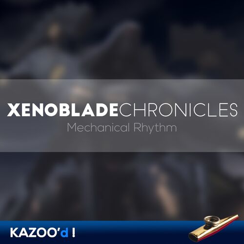 blok Gnaven pasta Tsuko G. - Xenoblade Chronicles - Mechanical Rhythm... Kazoo'd!: listen  with lyrics | Deezer
