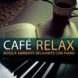 Album cover of Relax Café, Música Ambiente Relajante Con Piano