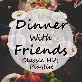 Album cover of Dinner With Friends: Classic Hits Playlist