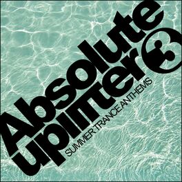 Album cover of Absolute Uplifter, Vol. 3: Summer Trance Anthems