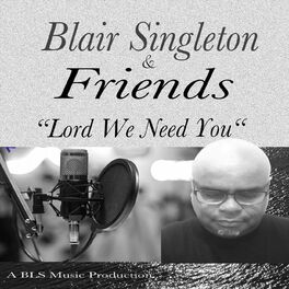 Album cover of Blair Singleton & Friends: Lord We Need You
