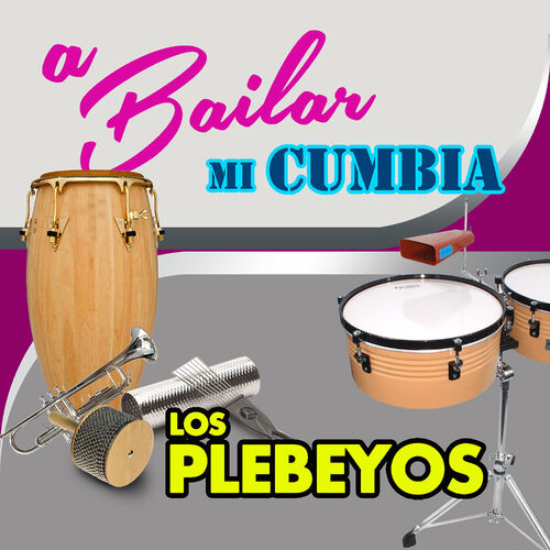 Los Plebeyos - A Bailar Mi Cumbia: letras y canciones | Escúchalas en Deezer