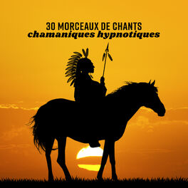Album cover of 30 Morceaux de chants chamaniques hypnotiques: Musique de guérison pour l'âme, Nettoyage de chakra, Tambours amérindiens, Détente 