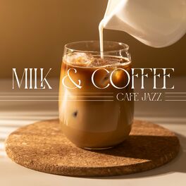 Album cover of Milk & Coffee: Cafe Jazz, Carefree Vibes, Relaxing Mornings, Sweet Coffee and Background Piano Melodies