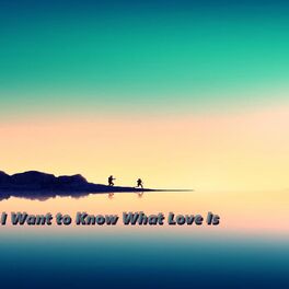 Album cover of I Want to Know What Love Is