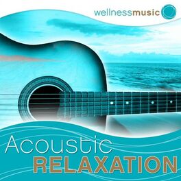 Album cover of Wellness Music: Acoustic Relaxation