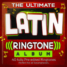 Ringtone - Ultimate Latin Album - 40 Fully Pre-Edited Ringtones Perfect for All Smartphones: lyrics and songs | Deezer