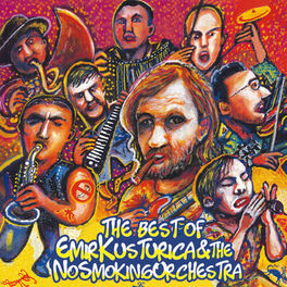 Album cover of The Best Of Emir Kusturica & The No Smoking Orchestra