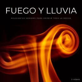 Album cover of Fuego y Lluvia: Relajantes Sonidos Para Dormir Toda La Noche - 2 Horas