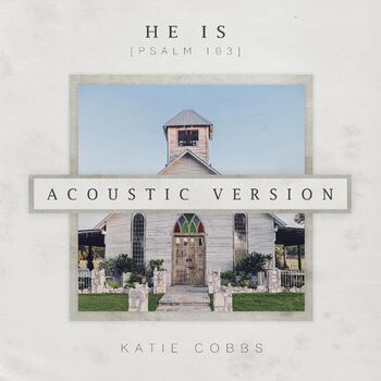 He Is (Psalm 103) (Acoustic) cover