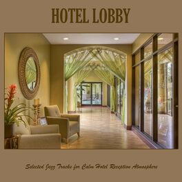 Album cover of Hotel Lobby: Selected Jazz Tracks for Calm Hotel Reception Atmosphere