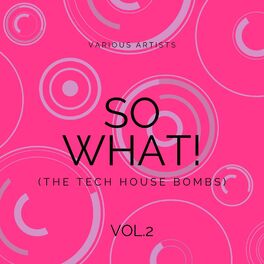 Album cover of SO WHAT! (The Tech House Bombs), Vol. 2