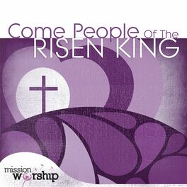 Album cover of Mission Worship: Come People of the Risen King