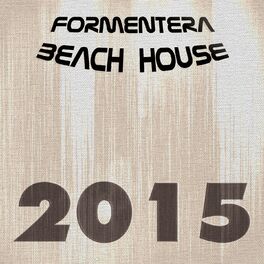 Album cover of Formentera Beach House 2015 (108 Songs Hits Essential Extended DJ Urban Dance Top of the Clubs in da House Anthems Dangerous Mix