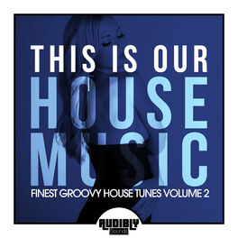 Album cover of This Is Our House Music (Finest Groovy House Tunes, Vol. 2)