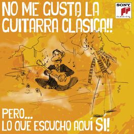 Album cover of No Me Gusta la Guitarra Clásica, Pero Lo Que Escucho Aquí Sí !