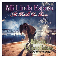 Bolero Soul Mi Linda Esposa Mi Petalo De Rosa Lyrics And Songs Deezer
