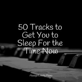 Album cover of 50 Tracks to Get You to Sleep For the Time Now