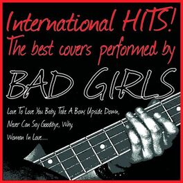 Album cover of International Hits! the Best Covers Performed By Bad Girls (Love to Love You Baby, Take a Bow, Upside Down, Never Can Say Goodbye, Why, Woman in Love.....)