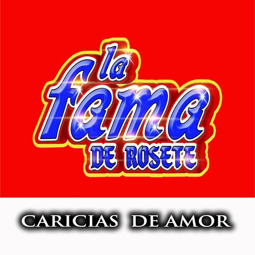 La Fama De Rosete - Caricias De Amor: Letras Y Canciones | Escúchalas ...