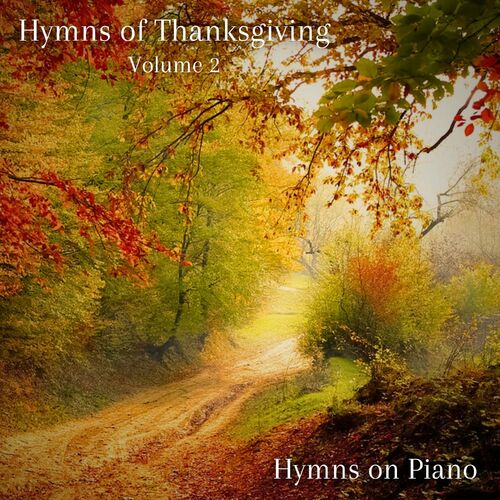 Hymns on Piano - Hymns of Thanksgiving, Vol. 2: lyrics and songs | Deezer