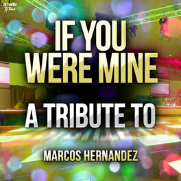 Album cover of If You Were Mine: A Tribute to Marcos Hernandez