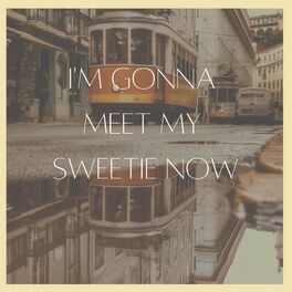 Album cover of I'm Gonna Meet My Sweetie Now