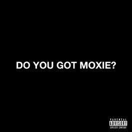 Album cover of Do You Got Moxie?