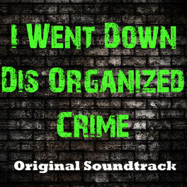 Album cover of I Went Down Dis Organized Crime (Original Soundtrack)