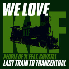 Album cover of We Love Klf: Last Train to Trancentral (feat. Crystal)