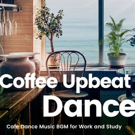 Album cover of Coffee Upbeat Dance -仕事や勉強がはかどるカフェダンスミュージックBGM-