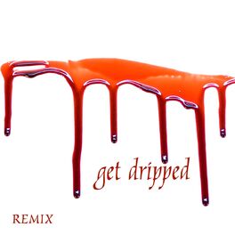 Album cover of Get Dripped (Remix)