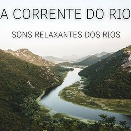 Album cover of A Corrente Do Rio: Sons Relaxantes Dos Rios