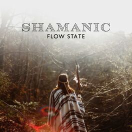 Album cover of Shamanic Flow State: Indigenous Music for Meditation to Discover Whole New Spiritual World, Native Healing Flute and Drums, Shaman