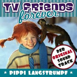 Album cover of TV Friends Forever - Der Original Soundtrack: Pippi Langstrumpf