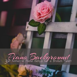 Album cover of Piano Background – 30 Romantic Piano Songs for a Broken Heart