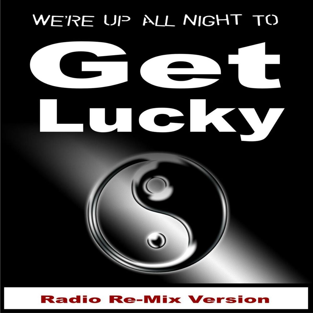 Lucky radio edit. Get Lucky Remix. I'M up all Night to get Lucky.