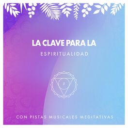 Album cover of La Clave para la Espiritualidad con Pistas Musicales Meditativas