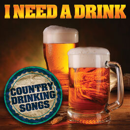 Album cover of I Need a Drink: Country Drinking Songs