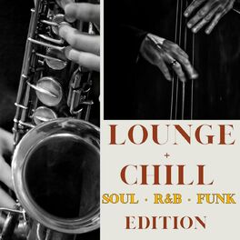 Album cover of Lounge + Chill Soul, R&B, Funk Edition