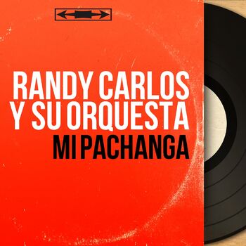 Randy Carlos y su orquesta Cha Cha Con Pachanga Canci n con