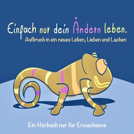 Album cover of EINFACH NUR DEIN ÄNDERN LEBEN (Glück, Erfolg, Motivation) (Aufbruch in ein neues Leben, Lieben und Lachen - Ein Hörbuch nur für Erwachsene)